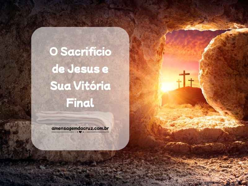O Sacrifício de Jesus e Sua Vitória Final